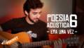 poesia acustica 6 era uma vez ci